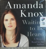 Waiting to Be Heard - A Memoir  written by Amanda Knox performed by Amanda Knox on CD (Unabridged)